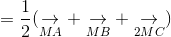 = frac{1}{2}(underset{MA}{ightarrow} + underset{MB}{ightarrow} + underset{2MC}{ightarrow})