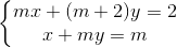 left{egin{matrix} mx+(m+2)y=2 x+my=m end{matrix}
ight.