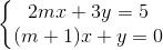 \left\{\begin{matrix} 2mx+3y=5\\ (m+1)x+y=0 \end{matrix}\right.