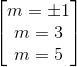 egin{bmatrix} m=pm 1\ m=3 \ m=5 end{bmatrix}