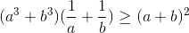 (a^{3}+b^{3})(\frac{1}{a}+\frac{1}{b})\geq (a+b)^{2}