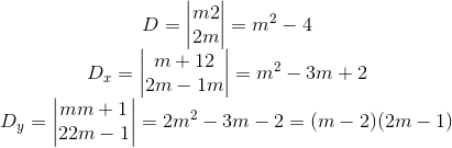 \begin{matrix} D=\begin{vmatrix} m & 2\\ 2 & m \end{vmatrix}=m^{2}-4\\ D_{x}=\begin{vmatrix} m+1 & 2\\ 2m-1 & m \end{vmatrix}=m^{2}-3m+2\\ D_{y}=\begin{vmatrix} m &m+1 \\ 2 &2m-1 \end{vmatrix}=2m^{2}-3m-2=(m-2)(2m-1) \end{matrix}
