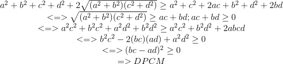 egin{matrix} a^{2}+b^{2}+c^{2}+d^{2}+2sqrt{(a^{2}+b^{2})(c^{2}+d^{2})}geq a^{2}+c^{2}+2ac+b^{2}+d^{2}+2bd\ <=> sqrt{(a^{2}+b^{2})(c^{2}+d^{2})}geq ac+bd;ac+bdgeq 0 \ <=> a^{2}c^{2}+b^{2}c^{2}+a^{2}d^{2}+b^{2}d^{2}geq a^{2}c^{2}+b^{2}d^{2}+2abcd \ <=>b^{2}c^{2}-2(bc)(ad)+a^{2}d^{2}geq 0 \ <=>(bc-ad)^{2}geq 0 \=>DPCM end{matrix}