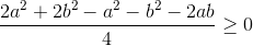 \frac{2a^{2}+2b^{2}-a^{2}-b^{2}-2ab}{4}\geq 0