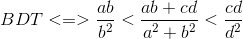 BDT <=>\frac{ab}{b^{2}}<\frac{ab+cd}{a^{2}+b^{2}}<\frac{cd}{d^{2}}