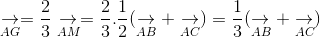 underset{AG}{
ightarrow} = frac{2}{3}underset{AM}{
ightarrow} = frac{2}{3}.frac{1}{2}(underset{AB}{
ightarrow} + underset{AC}{
ightarrow}) = frac{1}{3}(underset{AB}{
ightarrow} + underset{AC}{
ightarrow})