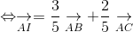 Leftrightarrow underset{AI}{
ightarrow} = frac{3}{5}underset{AB}{
ightarrow} + frac{2}{5}underset{AC}{
ightarrow}