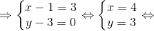 \Rightarrow \left\{\begin{matrix} x - 1 = 3 & \\ y - 3 = 0 & \end{matrix}\right.\Leftrightarrow \left\{\begin{matrix} x = 4 & \\ y = 3 & \end{matrix}\right. \Leftrightarrow
