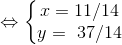 \Leftrightarrow \left\{\begin{matrix} x = 11/14 & \\ y= \37/14 & \end{matrix}\right.