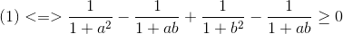(1)<=>\frac{1}{1+a^{2}}-\frac{1}{1+ab}+\frac{1}{1+b^{2}}-\frac{1}{1+ab}\geq 0