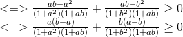 \begin{matrix} <=>\frac{ab-a^{2}}{(1+a^{2})(1+ab)}+\frac{ab-b^{2}}{(1+b^{2})(1+ab)}\geq 0\\ <=>\frac{a(b-a)}{(1+a^{2})(1+ab)}+\frac{b(a-b)}{(1+b^{2})(1+ab)}\geq 0 \end{matrix}
