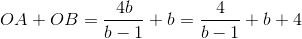 OA + OB = \frac{4b}{b-1} + b = \frac{4}{b-1} + b + 4
