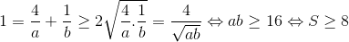 1 = \frac{4}{a} + \frac{1}{b} \geq 2\sqrt{\frac{4}{a}.\frac{1}{b}} = \frac{4}{\sqrt{ab}} \Leftrightarrow ab\geq 16 \Leftrightarrow S\geq 8