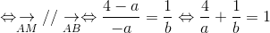 \Leftrightarrow \underset{AM}{\rightarrow} // \underset{AB}{\rightarrow} \Leftrightarrow \frac{4-a}{-a} = \frac{1}{b} \Leftrightarrow \frac{4}{a} + \frac{1}{b} = 1
