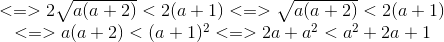 \begin{matrix} <=>2\sqrt{a(a+2)}<2(a+1)<=>\sqrt{a(a+2)}<2(a+1)\\ <=>a(a+2)<(a+1)^{2}<=>2a+a^{2}<a^{2}+2a+1 \end{matrix}