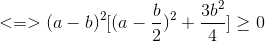 <=>(a-b)^{2}[(a-\frac{b}{2})^{2}+\frac{3b^{2}}{4}]\geq 0