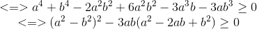 \begin{matrix} <=>a^{4}+b^{4}-2a^{2}b^{2}+6a^{2}b^{2}-3a^{3}b-3ab^{3}\geq 0\\ <=>(a^{2}-b^{2})^{2}-3ab(a^{2}-2ab+b^{2})\geq 0 \end{matrix}