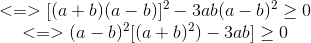 \begin{matrix} <=>[(a+b)(a-b)]^{2}-3ab(a-b)^{2}\geq 0\\ <=>(a-b)^{2}[(a+b)^{2})-3ab]\geq 0 \end{matrix}
