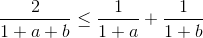 \frac{2}{1+a+b}\leq \frac{1}{1+a}+\frac{1}{1+b}