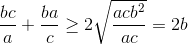 \frac{bc}{a}+\frac{ba}{c}\geq 2\sqrt{\frac{acb^{2}}{ac}}=2b