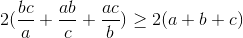 2(\frac{bc}{a}+\frac{ab}{c}+\frac{ac}{b})\geq 2(a+b+c)