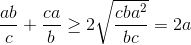 \frac{ab}{c}+\frac{ca}{b}\geq 2\sqrt{\frac{cba^{2}}{bc}}=2a
