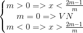 \left\{\begin{matrix} m>0=>x<\frac{2m-1}{m}\\ m=0=>VN \\ m<0=>x>\frac{2m-1}{m} \end{matrix}\right.