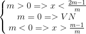 \left\{\begin{matrix} m>0=>x<\frac{2m-1}{m}\\ m=0=>VN \\ m<0=>x>\frac{m-1}{m} \end{matrix}\right.