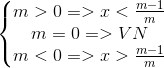 \left\{\begin{matrix} m>0=>x<\frac{m-1}{m}\\ m=0=>VN \\ m<0=>x>\frac{m-1}{m} \end{matrix}\right.