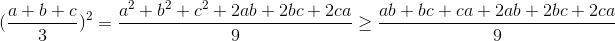 (\frac{a+b+c}{3})^{2}=\frac{a^{2}+b^{2}+c^{2}+2ab+2bc+2ca}{9}\geq \frac{ab+bc+ca+2ab+2bc+2ca}{9}