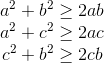 \begin{matrix} a^{2}+b^{2}\geq 2ab\\ a^{2}+c^{2}\geq 2ac \\ c^{2}+b^{2}\geq 2cb \end{matrix}