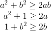 \begin{matrix} a^{2}+b^{2}\geq 2ab\\ a^{2}+1\geq 2a \\ 1+b^{2}\geq 2b \end{matrix}