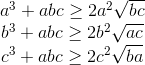 \begin{matrix} a^{3}+abc\geq 2a^{2}\sqrt{bc}\\ b^{3}+abc\geq 2b^{2}\sqrt{ac} \\ c^{3}+abc\geq 2c^{2}\sqrt{ba} \end{matrix}