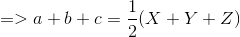=>a+b+c=\frac{1}{2}(X+Y+Z)