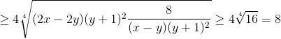 \geq 4\sqrt[4]{(2x-2y)(y+1)^{2}\frac{8}{(x-y)(y+1)^{2}}}\geq 4\sqrt[4]{16}=8