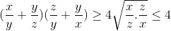(\frac{x}{y}+\frac{y}{z})(\frac{z}{y}+\frac{y}{x})\geq 4\sqrt{\frac{x}{z}.\frac{z}{x}}\leq 4