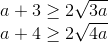 \begin{matrix} a+3\geq 2\sqrt{3a}\\ a+4\geq 2\sqrt{4a} \end{matrix}