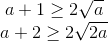 \begin{matrix} a+1\geq 2\sqrt{a}\\ a+2\geq 2\sqrt{2a} \end{matrix}
