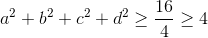 a^{2}+b^{2}+c^{2}+d^{2}\geq \frac{16}{4}\geq 4