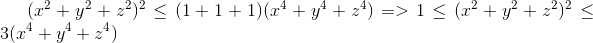 (x^{2}+y^{2}+z^{2})^{2}\leq (1+1+1)(x^{4}+y^{4}+z^{4})=>1\leq (x^{2}+y^{2}+z^{2})^{2}\leq 3(x^{4}+y^{4}+z^{4})