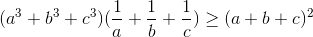 (a^{3}+b^{3}+c^{3})(\frac{1}{a}+\frac{1}{b}+\frac{1}{c})\geq (a+b+c)^{2}