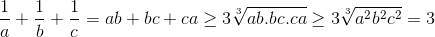 \frac{1}{a}+\frac{1}{b}+\frac{1}{c}=ab+bc+ca\geq 3\sqrt[3]{ab.bc.ca}\geq 3\sqrt[3]{a^{2}b^{2}c^{2}} =3
