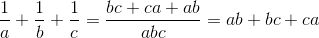 \frac{1}{a}+\frac{1}{b}+\frac{1}{c}=\frac{bc+ca+ab}{abc}=ab+bc+ca