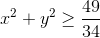 x^{2}+y^{2}\geq \frac{49}{34}