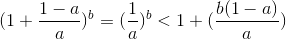 (1+\frac{1-a}{a})^{b}=(\frac{1}{a})^{b}< 1+(\frac{b(1-a)}{a})