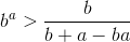 b^{a}>\frac{b}{b+a-ba}