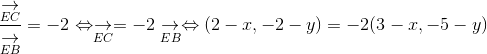\frac{\underset{EC}{\rightarrow}}{\underset{EB}{\rightarrow}} = -2 \Leftrightarrow \underset{EC}{\rightarrow} = -2\underset{EB}{\rightarrow}\Leftrightarrow (2-x, -2-y) = -2(3-x, -5-y)