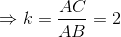 \Rightarrow k = \frac{AC}{AB} = 2