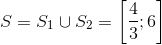 S=S_{1}\cup S_{2}=\left [ \frac{4}{3};6 \right ]