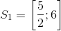 S_{1}=\left [ \frac{5}{2};6 \right ]
